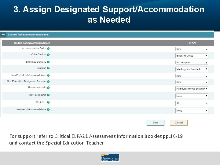 3. Assign Designated Support/Accommodation as Needed For support refer to Critical ELPA 21 Assessment
