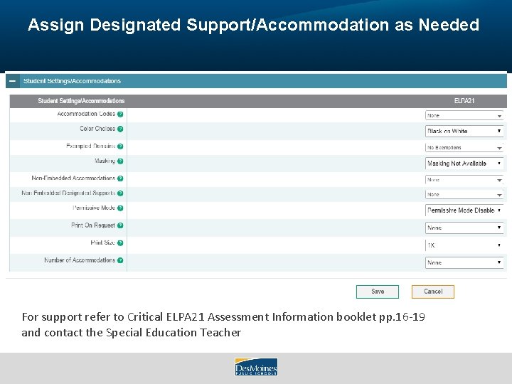 Assign Designated Support/Accommodation as Needed For support refer to Critical ELPA 21 Assessment Information