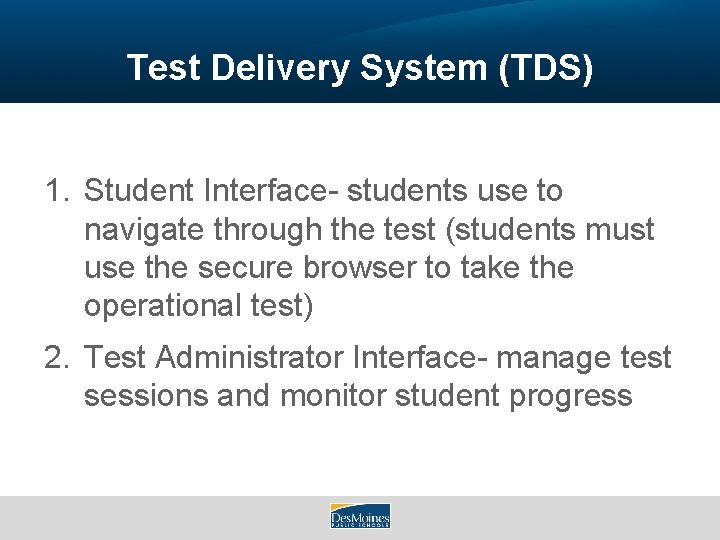 Test Delivery System (TDS) 1. Student Interface- students use to navigate through the test