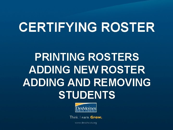 CERTIFYING ROSTER PRINTING ROSTERS ADDING NEW ROSTER ADDING AND REMOVING STUDENTS 