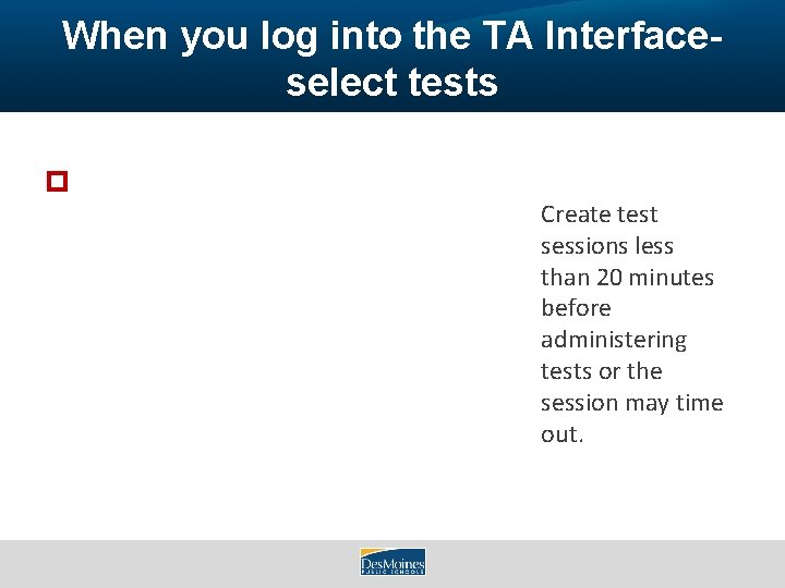 When you log into the TA Interfaceselect tests Create test sessions less than 20