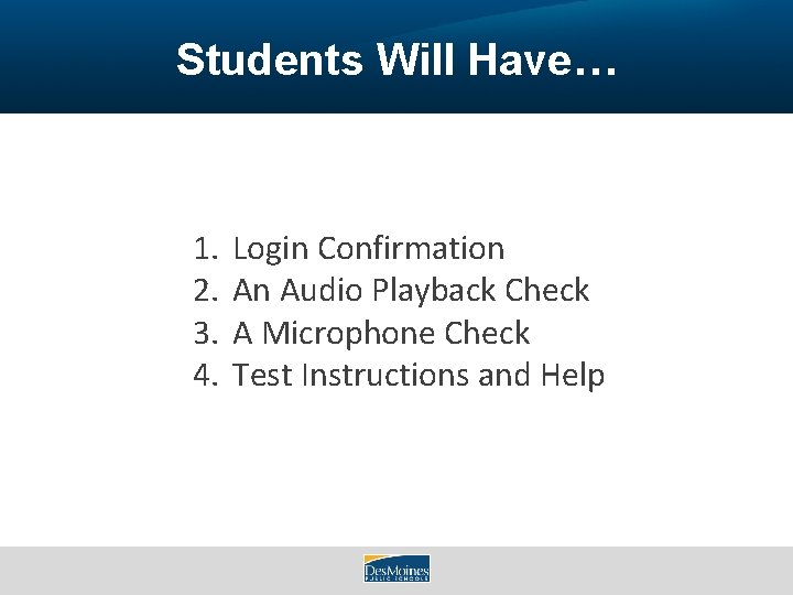Students Will Have… 1. 2. 3. 4. Login Confirmation An Audio Playback Check A