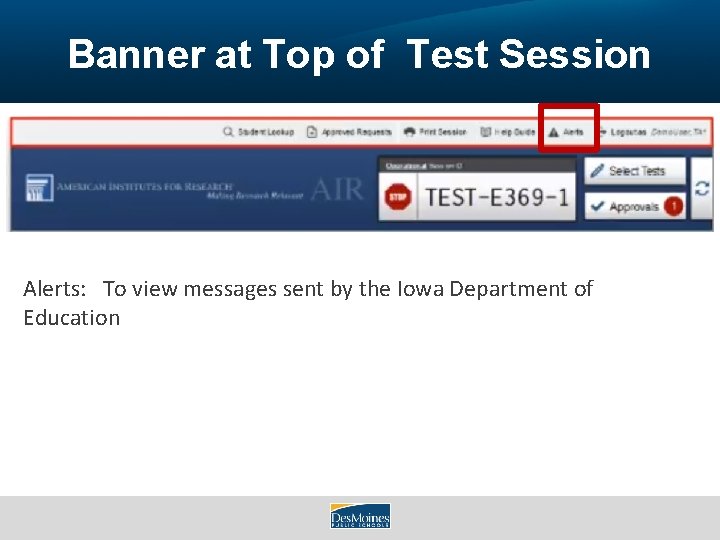 Banner at Top of Test Session Alerts: To view messages sent by the Iowa
