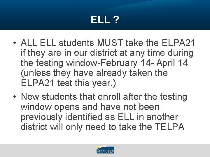 ELL ? • ALL ELL students MUST take the ELPA 21 if they are