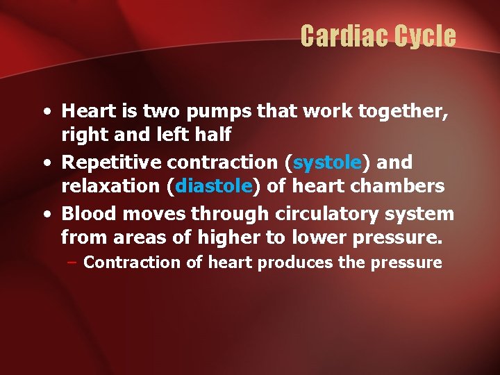 Cardiac Cycle • Heart is two pumps that work together, right and left half