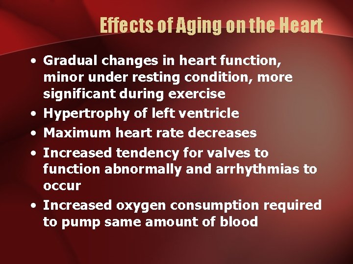 Effects of Aging on the Heart • Gradual changes in heart function, minor under
