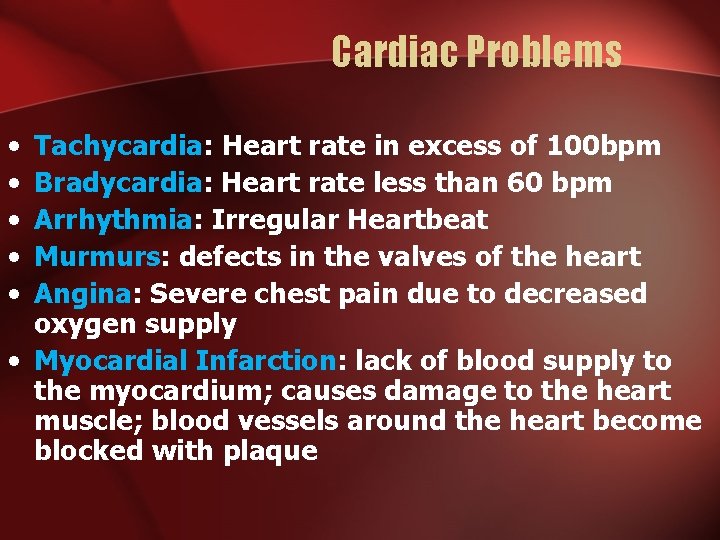 Cardiac Problems • • • Tachycardia: Heart rate in excess of 100 bpm Bradycardia:
