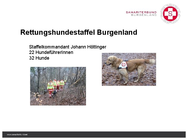 Rettungshundestaffel Burgenland Staffelkommandant Johann Höttinger 22 Hundeführer. Innen 32 Hunde 