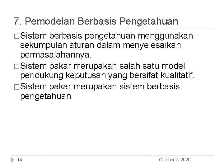 7. Pemodelan Berbasis Pengetahuan �Sistem berbasis pengetahuan menggunakan sekumpulan aturan dalam menyelesaikan permasalahannya. �Sistem