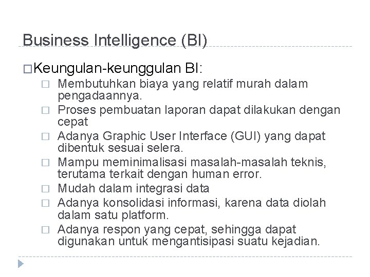 Business Intelligence (BI) �Keungulan-keunggulan � � � � BI: Membutuhkan biaya yang relatif murah