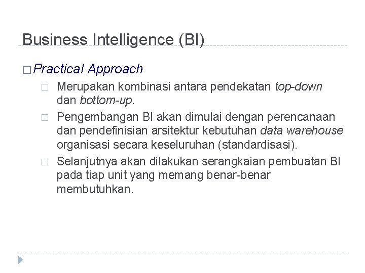 Business Intelligence (BI) � Practical � � � Approach Merupakan kombinasi antara pendekatan top-down