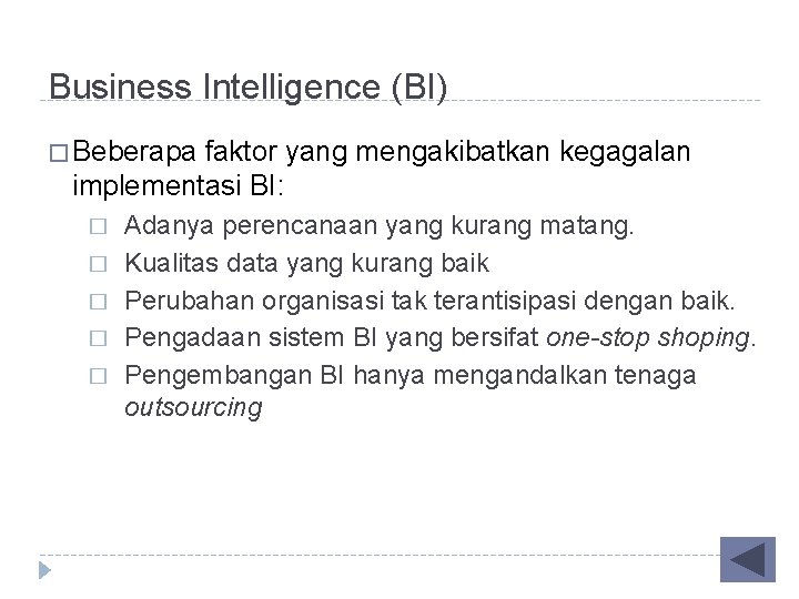 Business Intelligence (BI) � Beberapa faktor yang mengakibatkan kegagalan implementasi BI: � � �