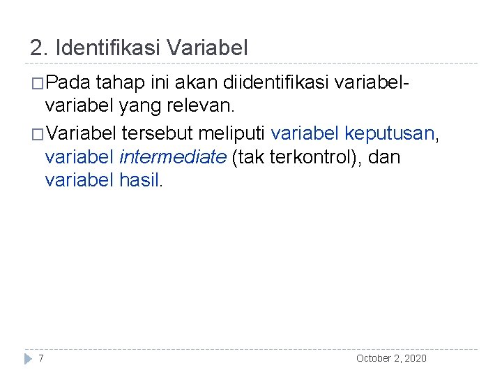 2. Identifikasi Variabel �Pada tahap ini akan diidentifikasi variabel yang relevan. �Variabel tersebut meliputi