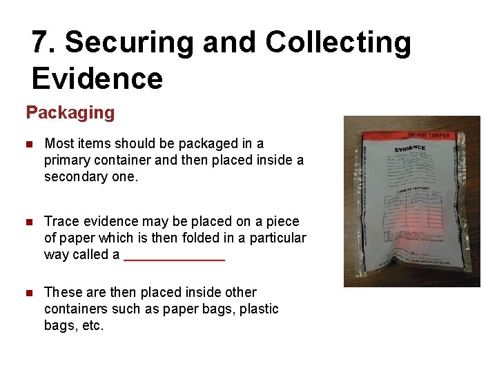 7. Securing and Collecting Evidence Packaging n Most items should be packaged in a