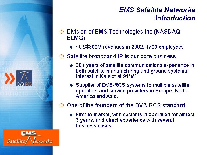 EMS Satellite Networks Introduction Division of EMS Technologies Inc (NASDAQ: ELMG) u ~US$300 M