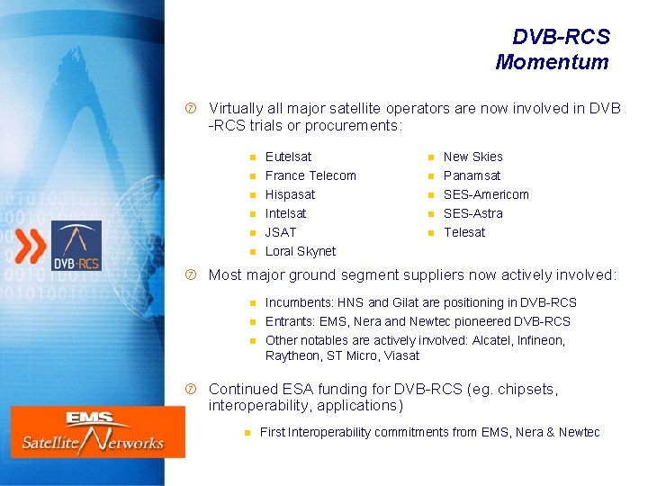 DVB-RCS Momentum Virtually all major satellite operators are now involved in DVB -RCS trials