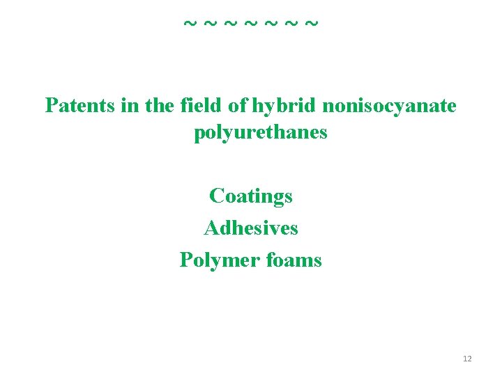 ~~~~~~~ Patents in the field of hybrid nonisocyanate polyurethanes Coatings Adhesives Polymer foams 12