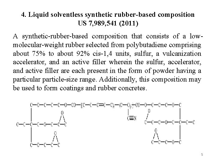 4. Liquid solventless synthetic rubber-based composition US 7, 989, 541 (2011) A synthetic-rubber-based composition