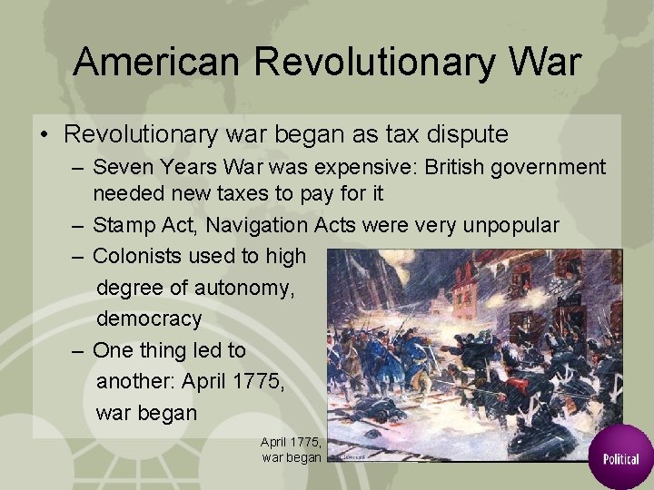 American Revolutionary War • Revolutionary war began as tax dispute – Seven Years War