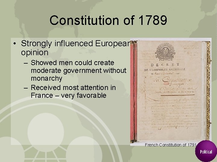 Constitution of 1789 • Strongly influenced European opinion – Showed men could create moderate