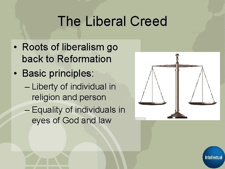 The Liberal Creed • Roots of liberalism go back to Reformation • Basic principles: