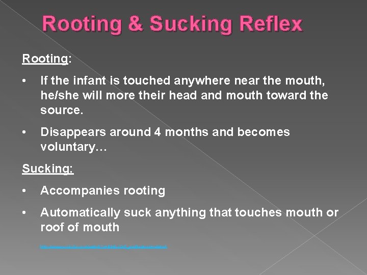 Rooting & Sucking Reflex Rooting: • If the infant is touched anywhere near the