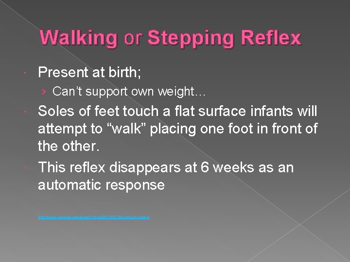 Walking or Stepping Reflex Present at birth; › Can’t support own weight… Soles of