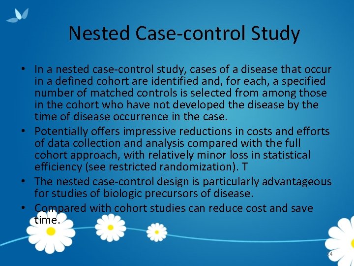 Nested Case-control Study • In a nested case-control study, cases of a disease that