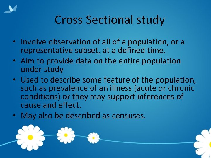 Cross Sectional study • Involve observation of all of a population, or a representative