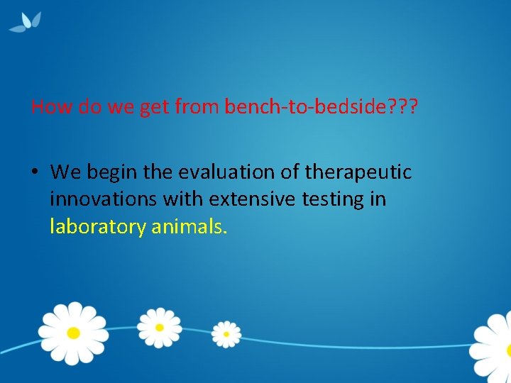 How do we get from bench-to-bedside? ? ? • We begin the evaluation of