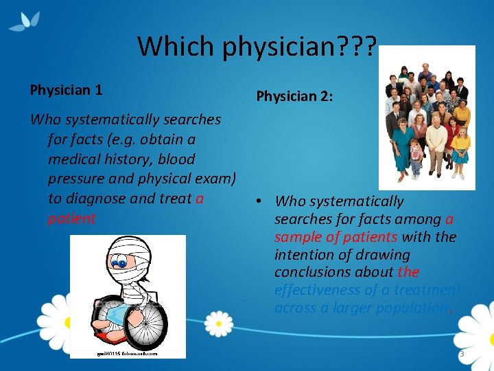 Which physician? ? ? Physician 1 Who systematically searches for facts (e. g. obtain