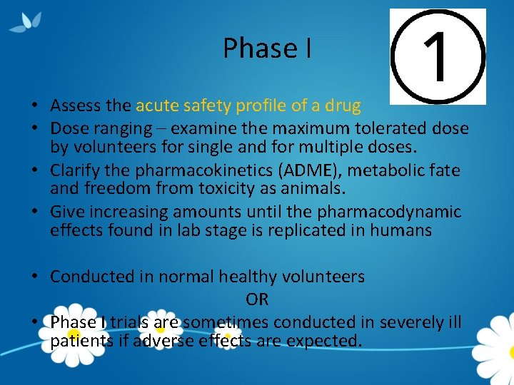 Phase I • Assess the acute safety profile of a drug • Dose ranging