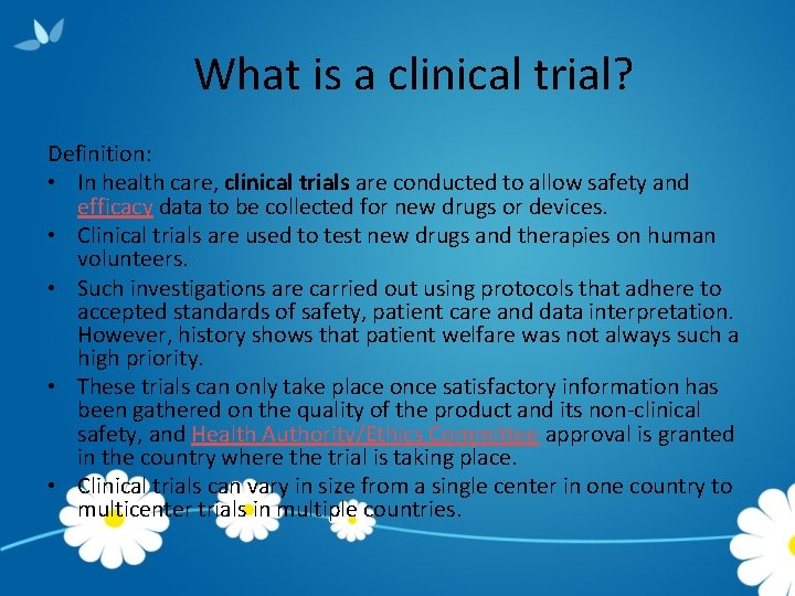 What is a clinical trial? Definition: • In health care, clinical trials are conducted