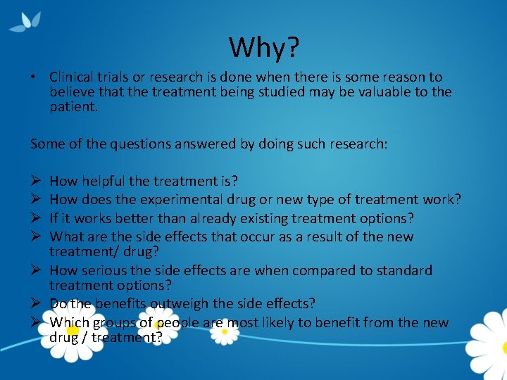 Why? • Clinical trials or research is done when there is some reason to