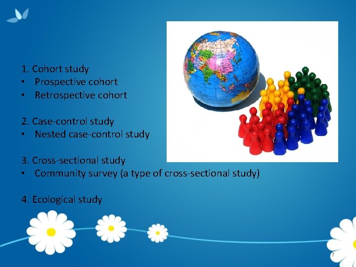 1. Cohort study • Prospective cohort • Retrospective cohort 2. Case-control study • Nested