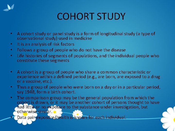 COHORT STUDY • A cohort study or panel study is a form of longitudinal