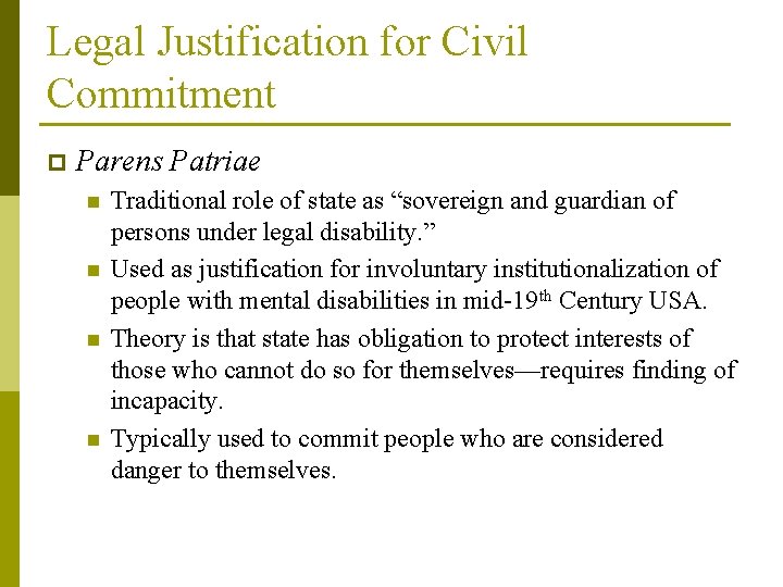 Legal Justification for Civil Commitment p Parens Patriae n n Traditional role of state