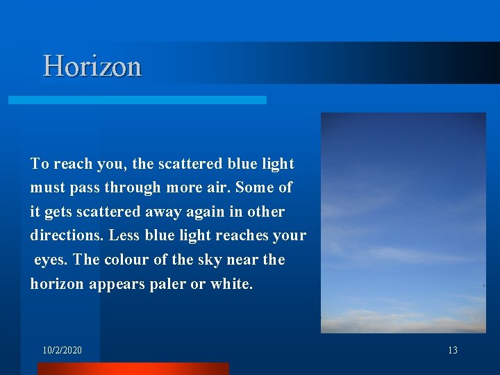 Horizon To reach you, the scattered blue light must pass through more air. Some