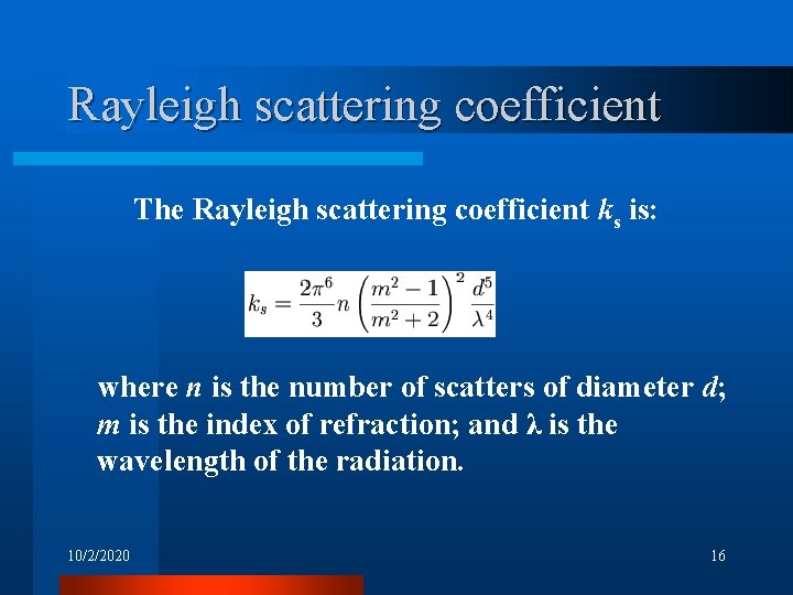 Rayleigh scattering coefficient The Rayleigh scattering coefficient ks is: where n is the number