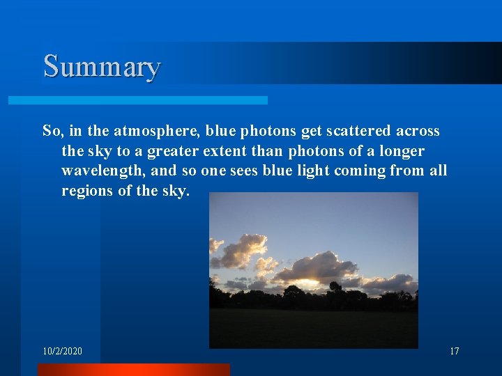 Summary So, in the atmosphere, blue photons get scattered across the sky to a