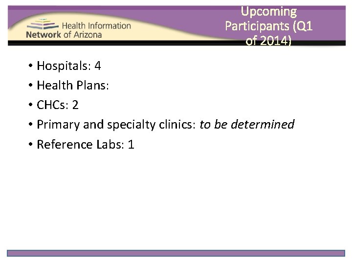 Upcoming Participants (Q 1 of 2014) • Hospitals: 4 • Health Plans: • CHCs: