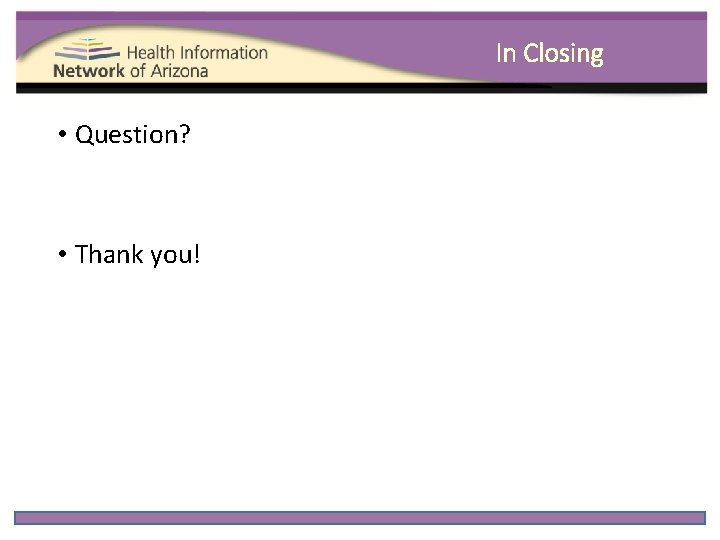 In Closing • Question? • Thank you! 