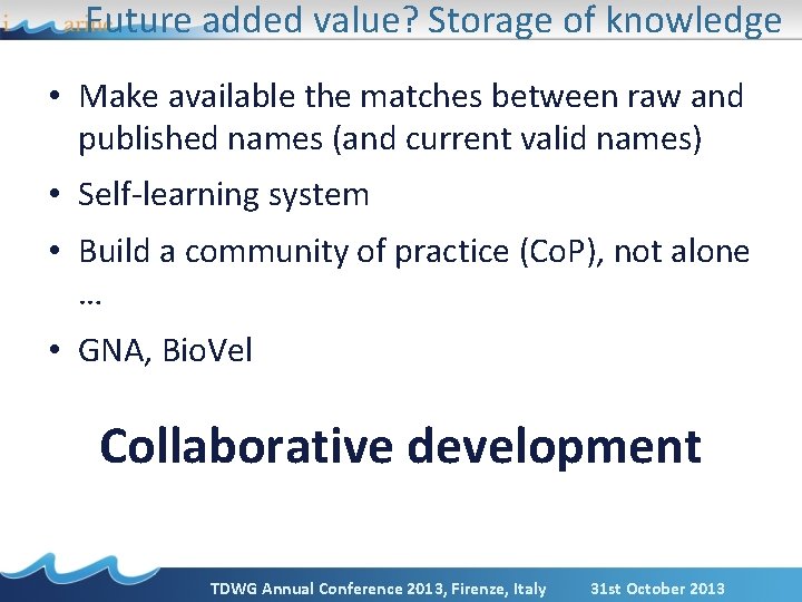 Future added value? Storage of knowledge • Make available the matches between raw and