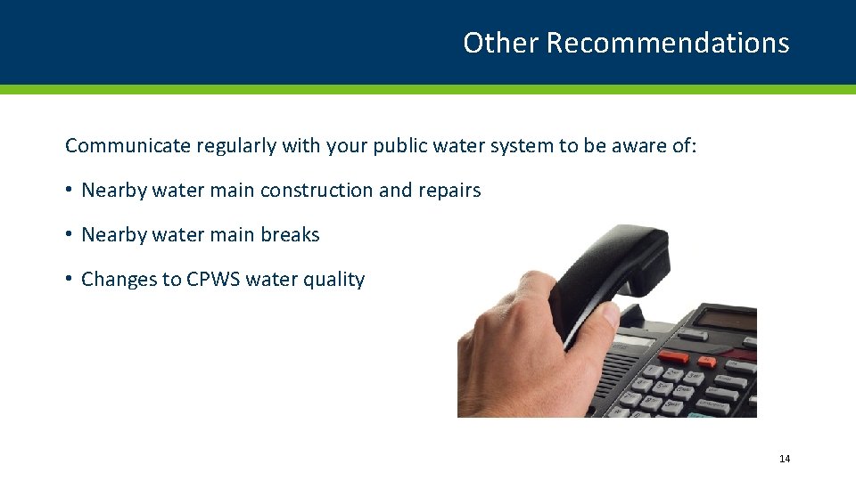 Other Recommendations Communicate regularly with your public water system to be aware of: •