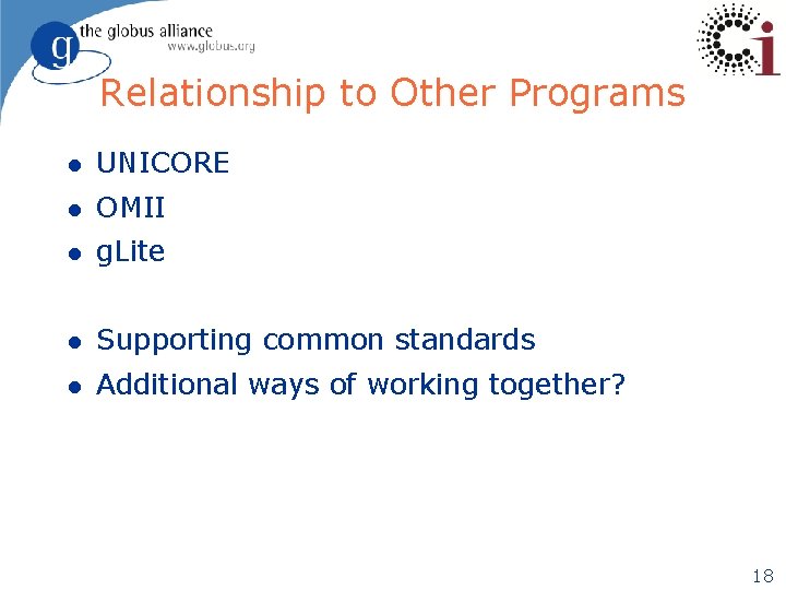 Relationship to Other Programs l UNICORE l OMII l g. Lite l Supporting common