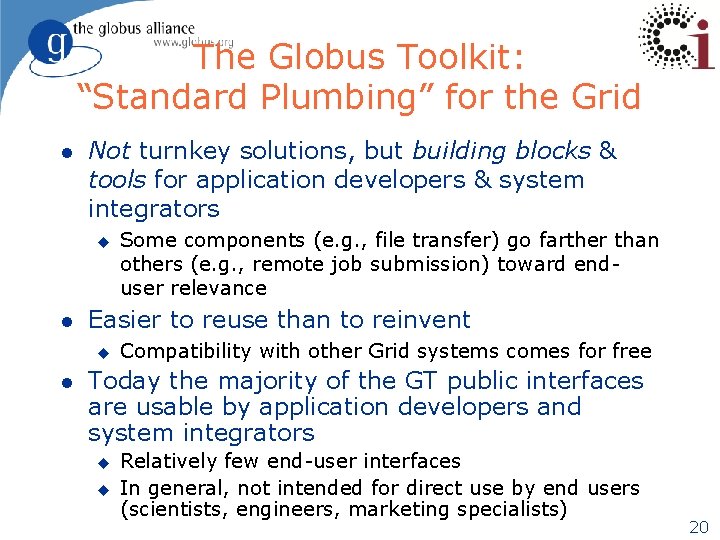 The Globus Toolkit: “Standard Plumbing” for the Grid l Not turnkey solutions, but building