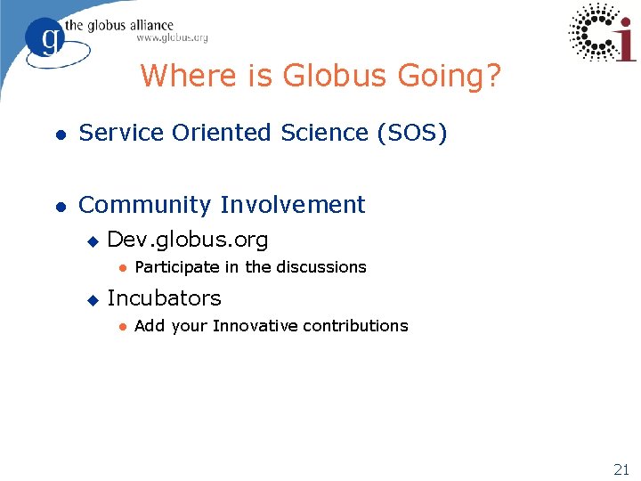 Where is Globus Going? l Service Oriented Science (SOS) l Community Involvement u Dev.