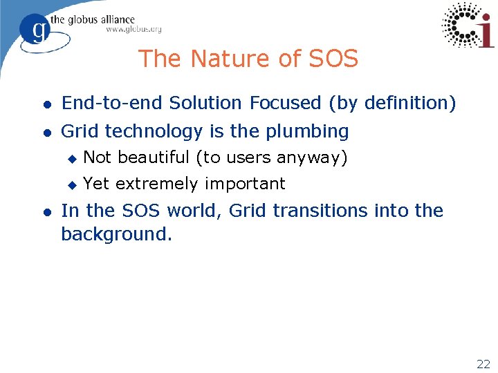 The Nature of SOS l End-to-end Solution Focused (by definition) l Grid technology is