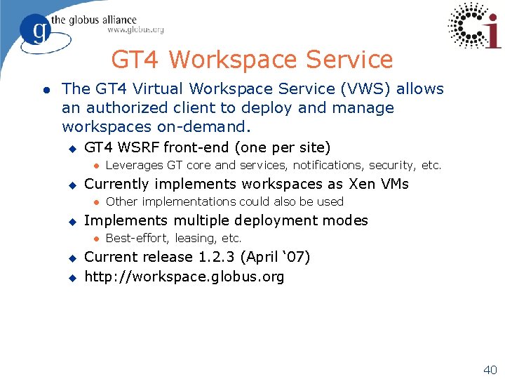 GT 4 Workspace Service l The GT 4 Virtual Workspace Service (VWS) allows an