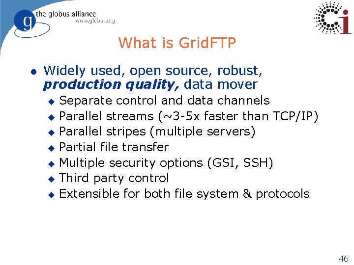 What is Grid. FTP l Widely used, open source, robust, production quality, data mover